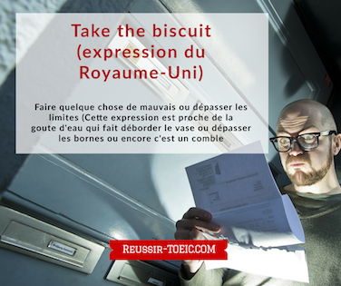  Take the biscuit (expression du Royaume-Uni) 